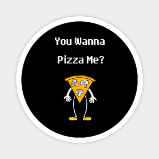 You wanna pizza me ? Magnet